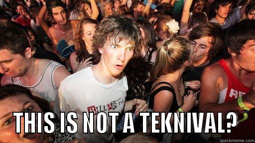  THIS IS NOT A TEKNIVAL? Sudden Clarity Clarence
