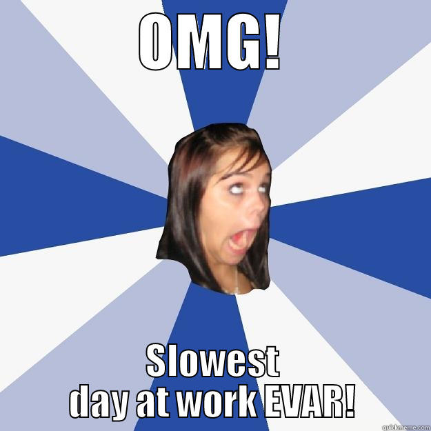 OMG! SLOWEST DAY AT WORK EVAR! Annoying Facebook Girl