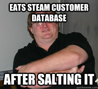 eats steam customer database after salting it  Good Guy Gabe