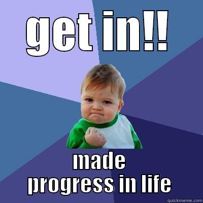 GET IN!! MADE PROGRESS IN LIFE Success Kid