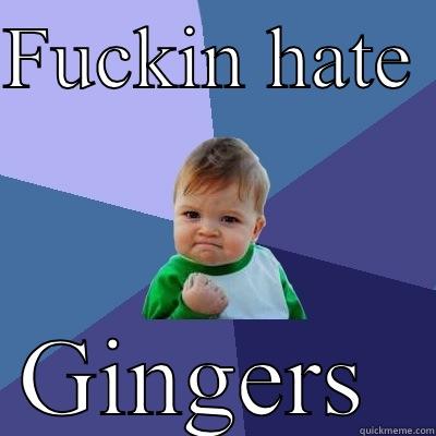 EDL  - FUCKIN HATE  GINGERS  Success Kid