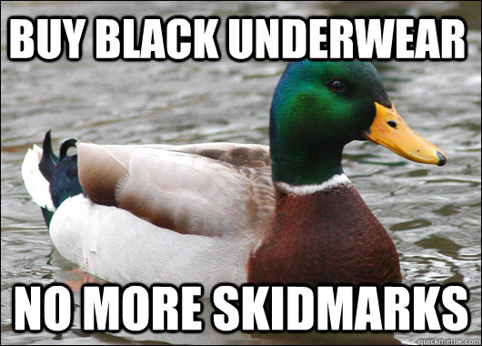 Buy black underwear no more skidmarks  Actual Advice Mallard