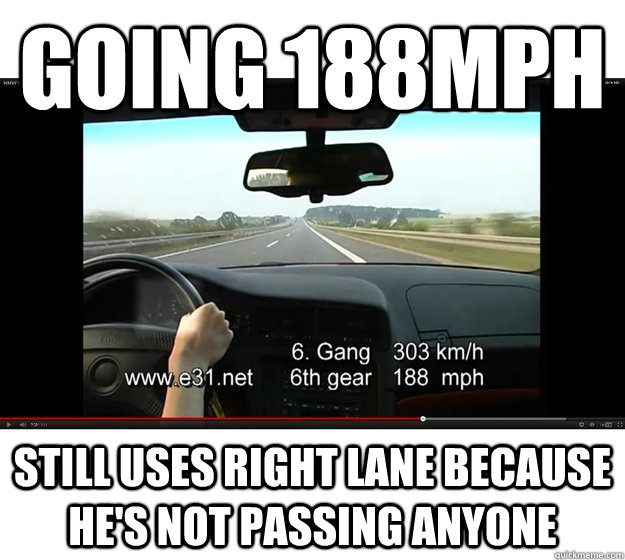 Going 188mph Still uses right lane because he's not passing anyone - Going 188mph Still uses right lane because he's not passing anyone  Good Guy Autobahn Driver
