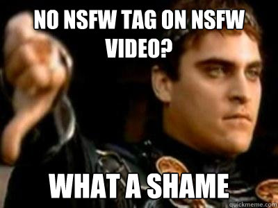 NO nsfw tag on nsfw video? what a shame  Downvoting Roman