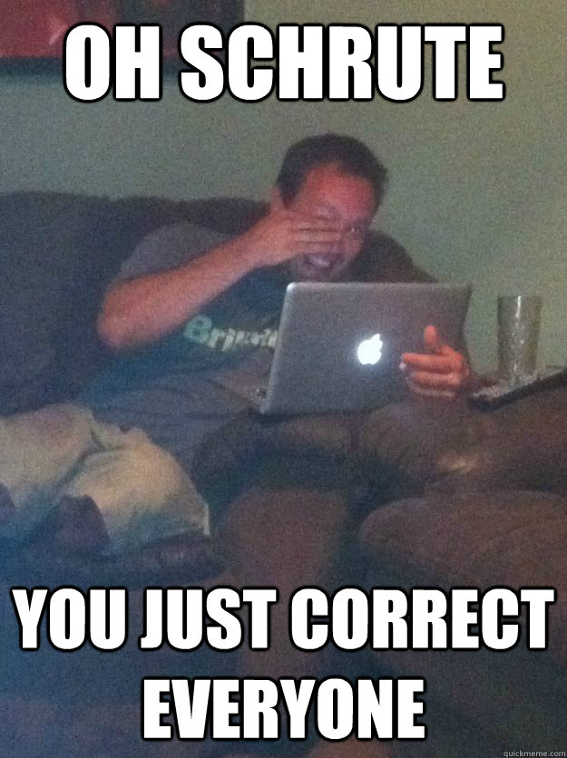 Oh Schrute You just correct everyone  Meme-discovering dad walking dead