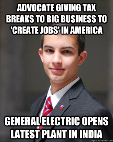 Advocate giving tax breaks to big business to 'create jobs' in America General Electric opens latest plant in India - Advocate giving tax breaks to big business to 'create jobs' in America General Electric opens latest plant in India  College Conservative