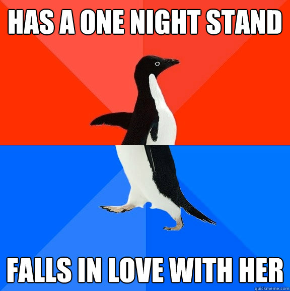 Has a one night stand Falls in love with her  Socially Awesome Awkward Penguin