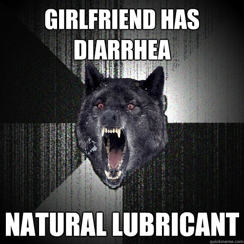 girlfriend has diarrhea natural lubricant  Insanity Wolf