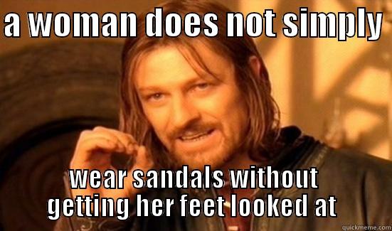 foot fetish  - A WOMAN DOES NOT SIMPLY  WEAR SANDALS WITHOUT GETTING HER FEET LOOKED AT  Boromir