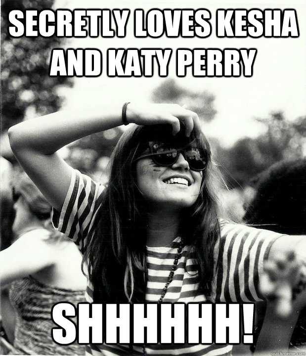 Secretly loves kesha and katy perry SHHHHHH!  Georgetown Hipster