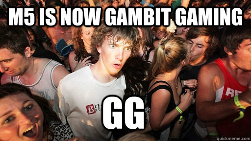 m5 is now gambit gaming gg  Sudden Clarity Clarence