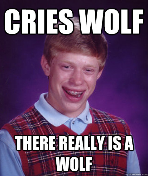 CRIES WOLF THERE REALLY IS A WOLF  Bad Luck Brian