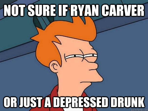 not sure if ryan carver  or just a depressed drunk  Futurama Fry