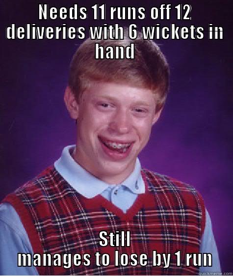 NEEDS 11 RUNS OFF 12 DELIVERIES WITH 6 WICKETS IN HAND STILL MANAGES TO LOSE BY 1 RUN Bad Luck Brian