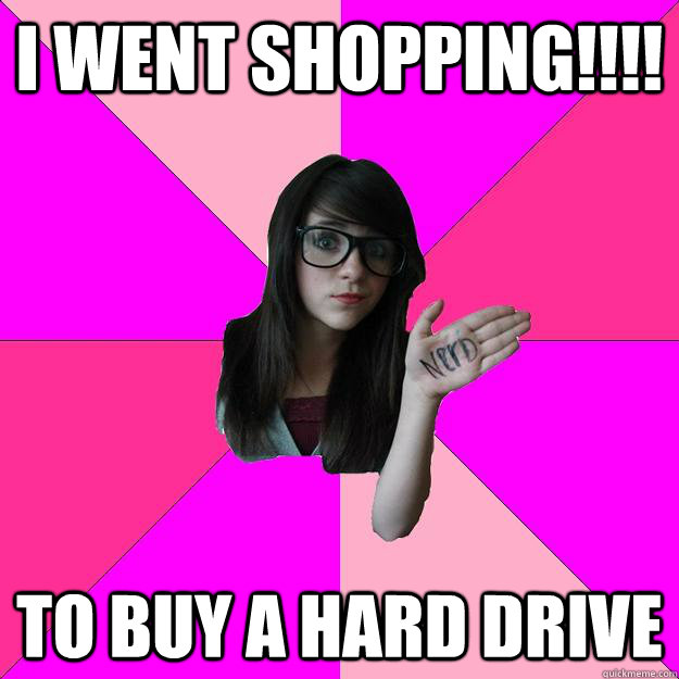 i went shopping!!!! to buy a hard drive  Idiot Nerd Girl