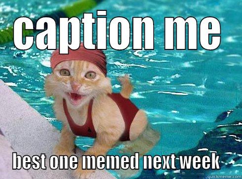 CAPTION ME BEST ONE MEMED NEXT WEEK   Misc