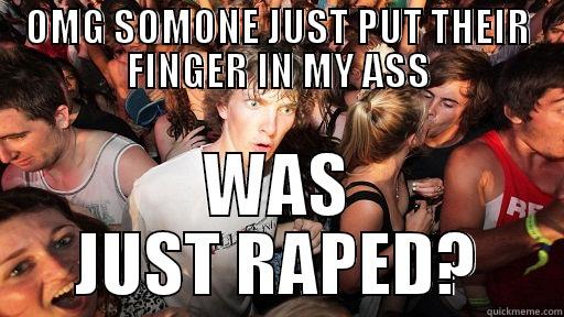 OMG SOMONE JUST PUT THEIR FINGER IN MY ASS WAS JUST RAPED? Sudden Clarity Clarence