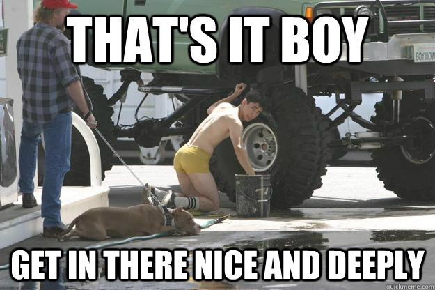 That's It Boy Get in there nice and deeply - That's It Boy Get in there nice and deeply  Nice and Deep-ly
