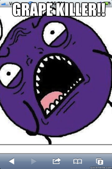 GRAPE KILLER!!   
