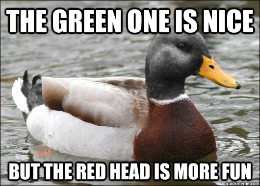 the green one is nice but the red head is more fun - the green one is nice but the red head is more fun  Neutral Advice Mallard
