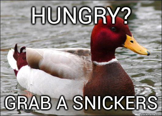 hungry? grab a snickers  Malicious Advice Mallard