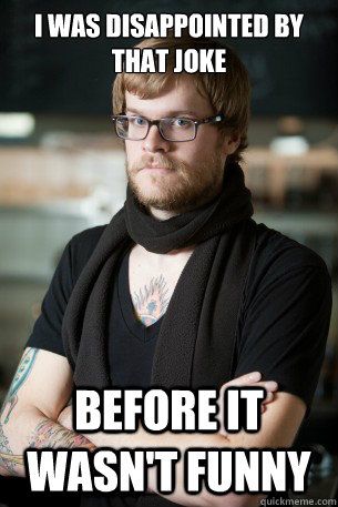 I was disappointed by that joke before it wasn't funny  Hipster Barista