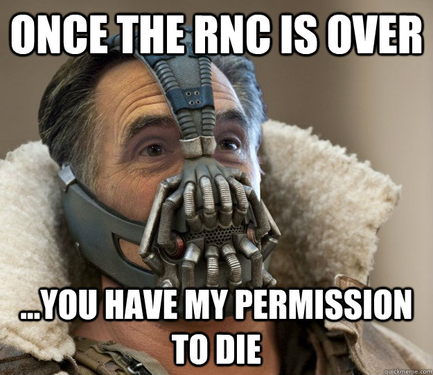 Once the RNC is over ...You have my permission to die  