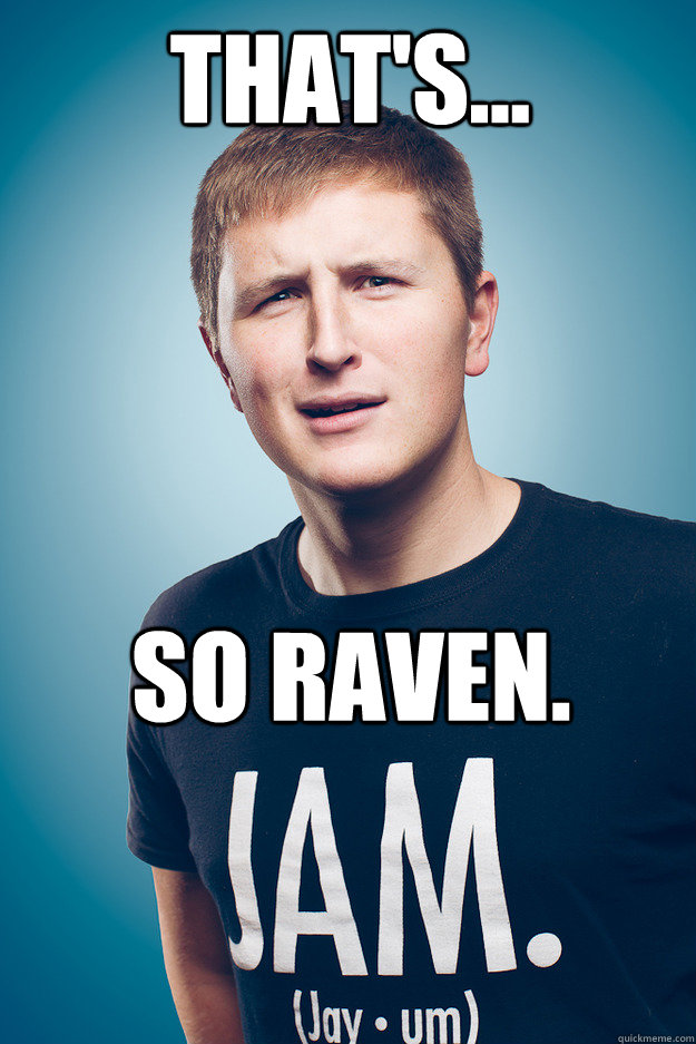 That's... So Raven.  