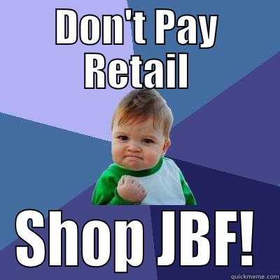 Listen up Mom! - DON'T PAY RETAIL SHOP JBF! Success Kid