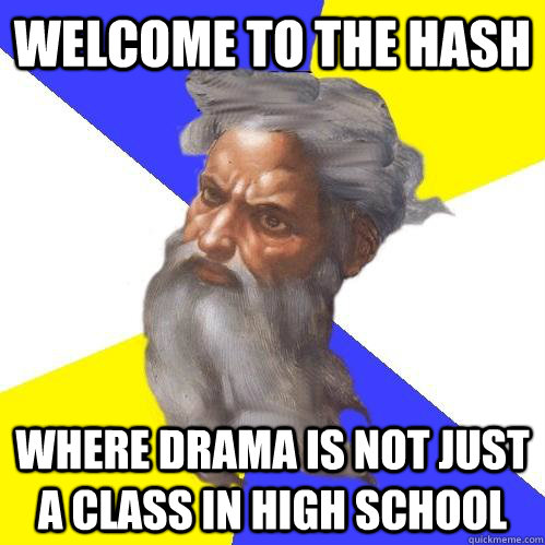 Welcome to the Hash Where Drama is not just a class in High school  Advice God