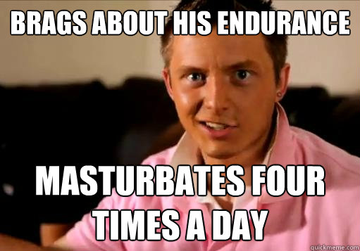 brags about his endurance masturbates four times a day - brags about his endurance masturbates four times a day  High School Senior