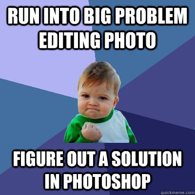 Run into big problem editing photo Figure out a solution in Photoshop  Success Kid