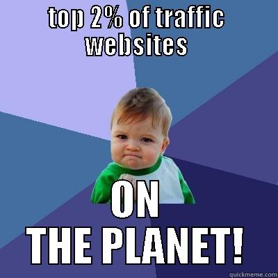 TOP 2% OF TRAFFIC WEBSITES ON THE PLANET! Success Kid