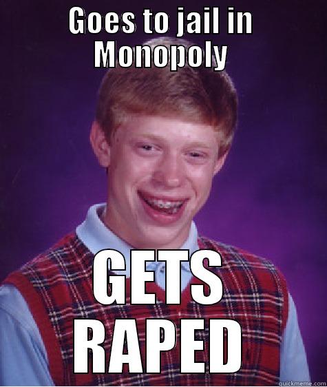 GOES TO JAIL IN MONOPOLY GETS RAPED Bad Luck Brian