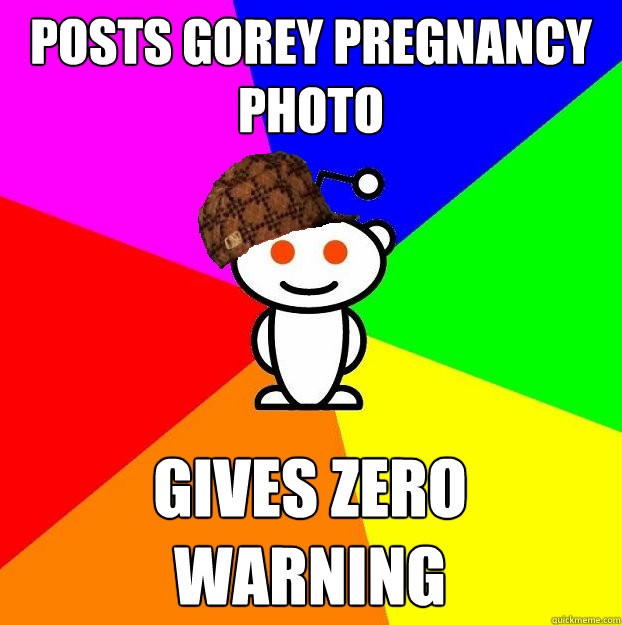 Posts Gorey pregnancy photo gives zero warning  Scumbag Redditor