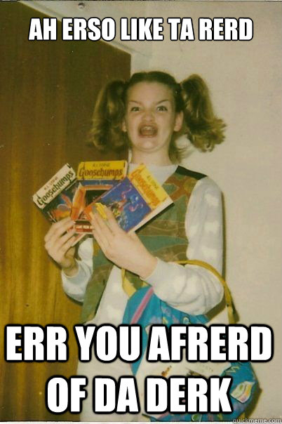 AH ERSO LIKE TA RERD ERR YOU AFRERD OF DA DERK  BERKS