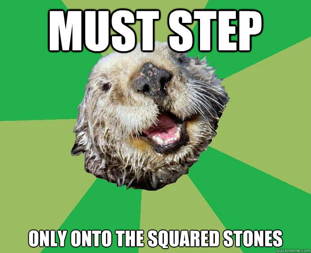 Must Step only onto the squared stones  OCD Otter