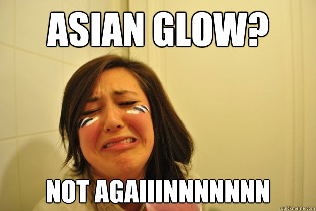 asian glow? not agaiiinnnnnnn - asian glow? not agaiiinnnnnnn  Sad Brianne