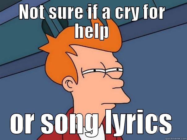 NOT SURE IF A CRY FOR HELP OR SONG LYRICS Futurama Fry