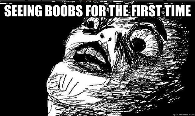 Seeing boobs for the first time     Raisin face