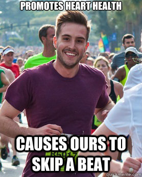 Promotes heart health causes ours to skip a beat  Ridiculously photogenic guy