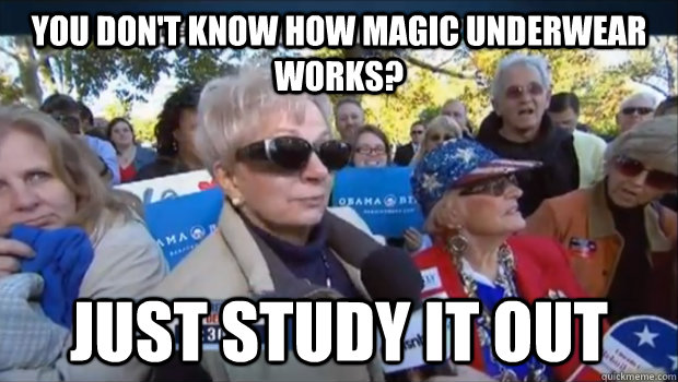 You don't know how magic underwear works? just study it out - You don't know how magic underwear works? just study it out  Study it out