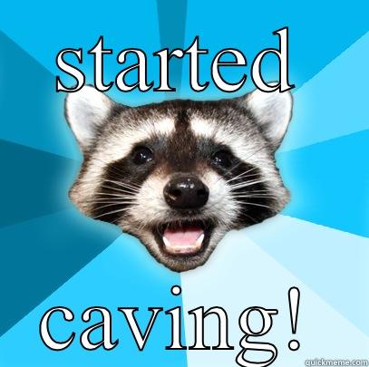 STARTED CAVING! Lame Pun Coon