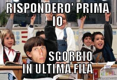 RISPONDERO' PRIMA IO             SGORBIO IN ULTIMA FILA Misc