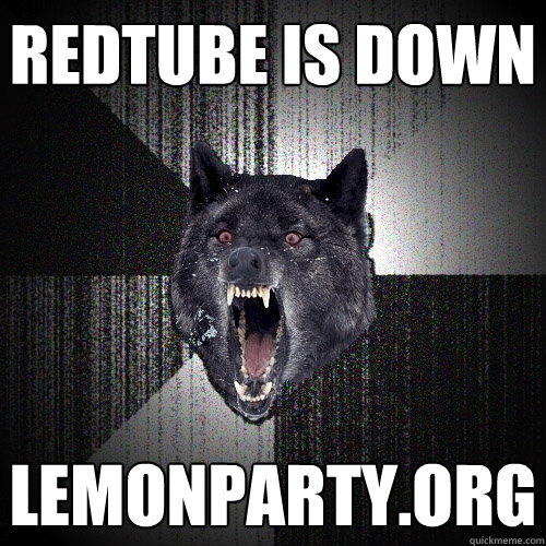 redtube is down lemonparty.org  Insanity Wolf
