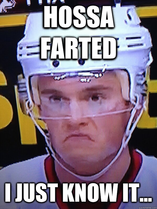 Hossa farted I just know it...  
