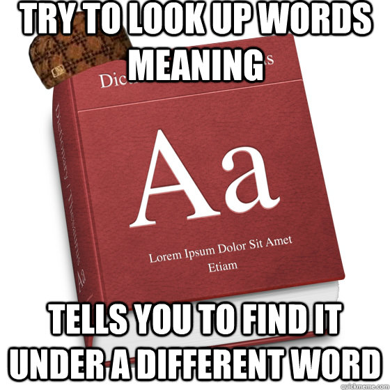 Try to look up words meaning Tells you to find it under a different word  - Try to look up words meaning Tells you to find it under a different word   Scumbag Dictionary