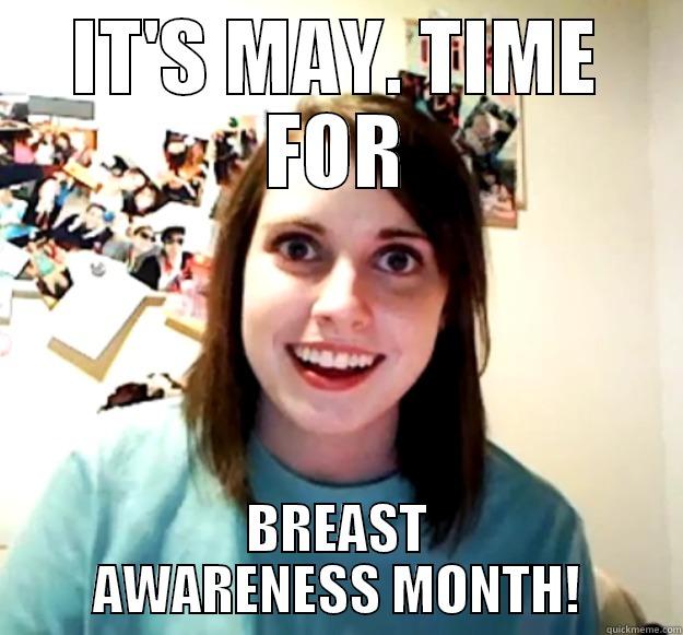 IT'S MAY. TIME FOR BREAST AWARENESS MONTH! Overly Attached Girlfriend