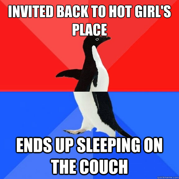Invited back to hot girl's place ends up sleeping on the couch  Socially Awksome Penguin