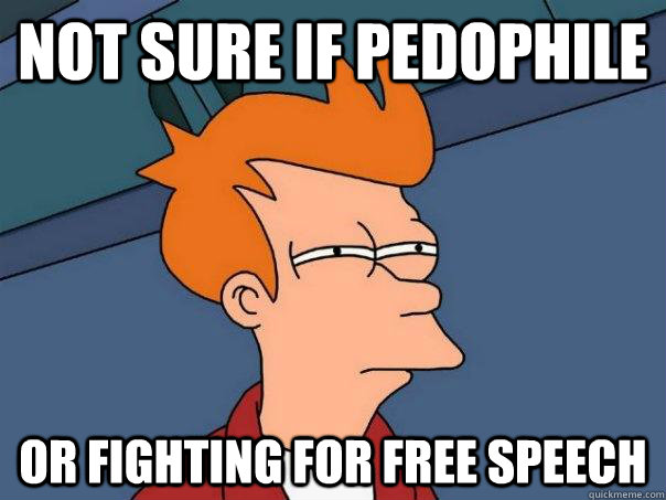 Not sure if Pedophile Or fighting for free speech  Futurama Fry